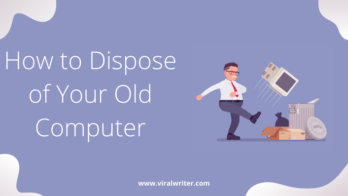 How to Dispose of Your Old Computer