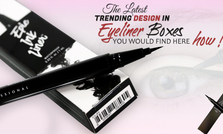 The latest Trending Design in Eyeliner Boxes, you would Find Here, How?