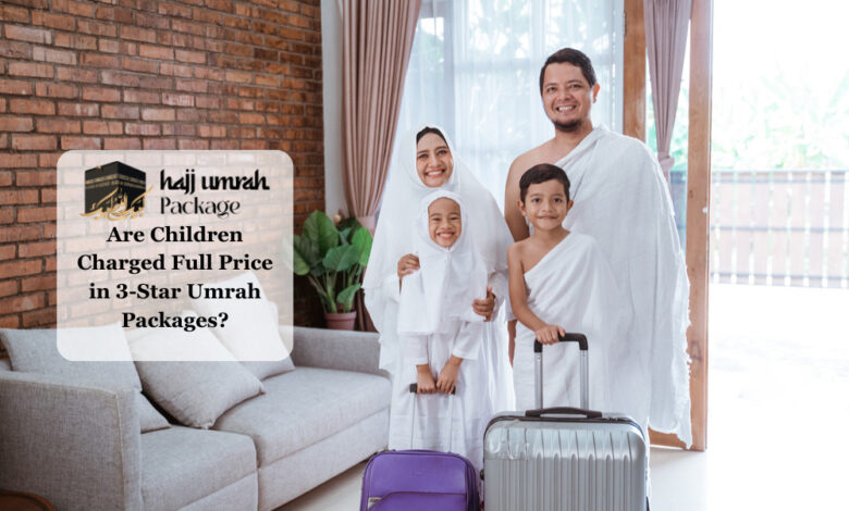 Are Children Charged Full Price in 3-Star Umrah Packages